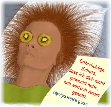Entschuldige Schatz, dass ich dich nicht geweckt habe, hab einfach Angst gehabt.